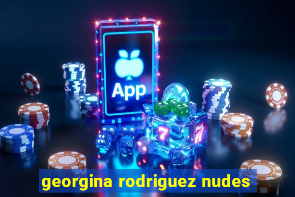 georgina rodriguez nudes